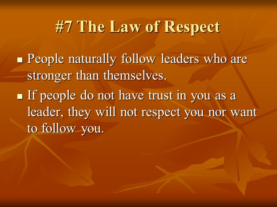 If people do not have trust in you as a leader, they will not respect you nor want to follow you.